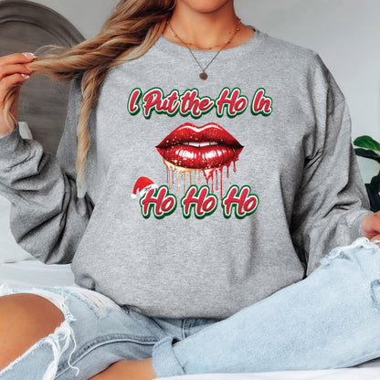 I Put the HO In HO HO HO T-Shirt, Long Sleeve T or Crewneck Sweatshirt