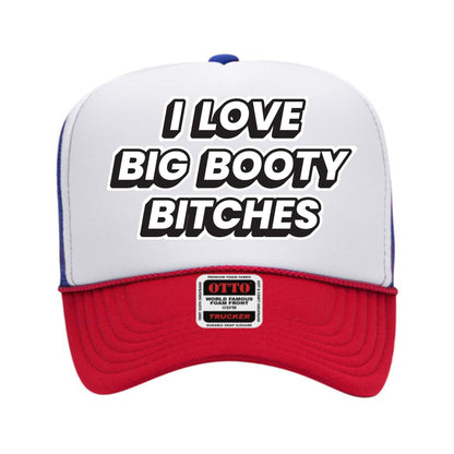 I Love Big Booty Bitches Trucker Hat