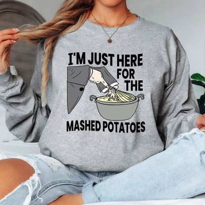 I'm Just Here for the Mashed Potatoes T-Shirt, Long Sleeve T or Crewneck Sweatshirt
