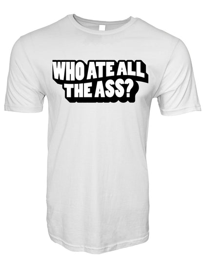 Who Ate All The Ass Stoopid Original T-Shirt