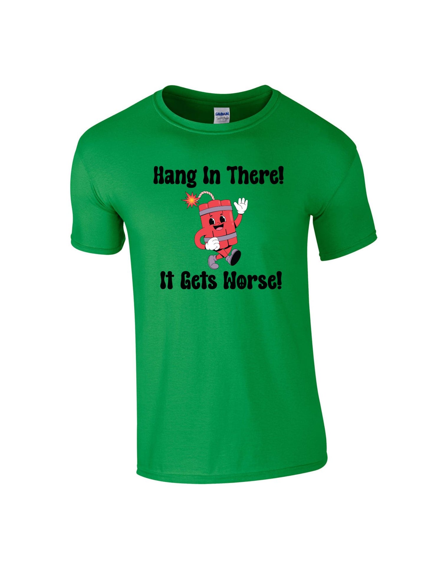 Hang In There It Gets Worse 2 Stoopid Original T-Shirt