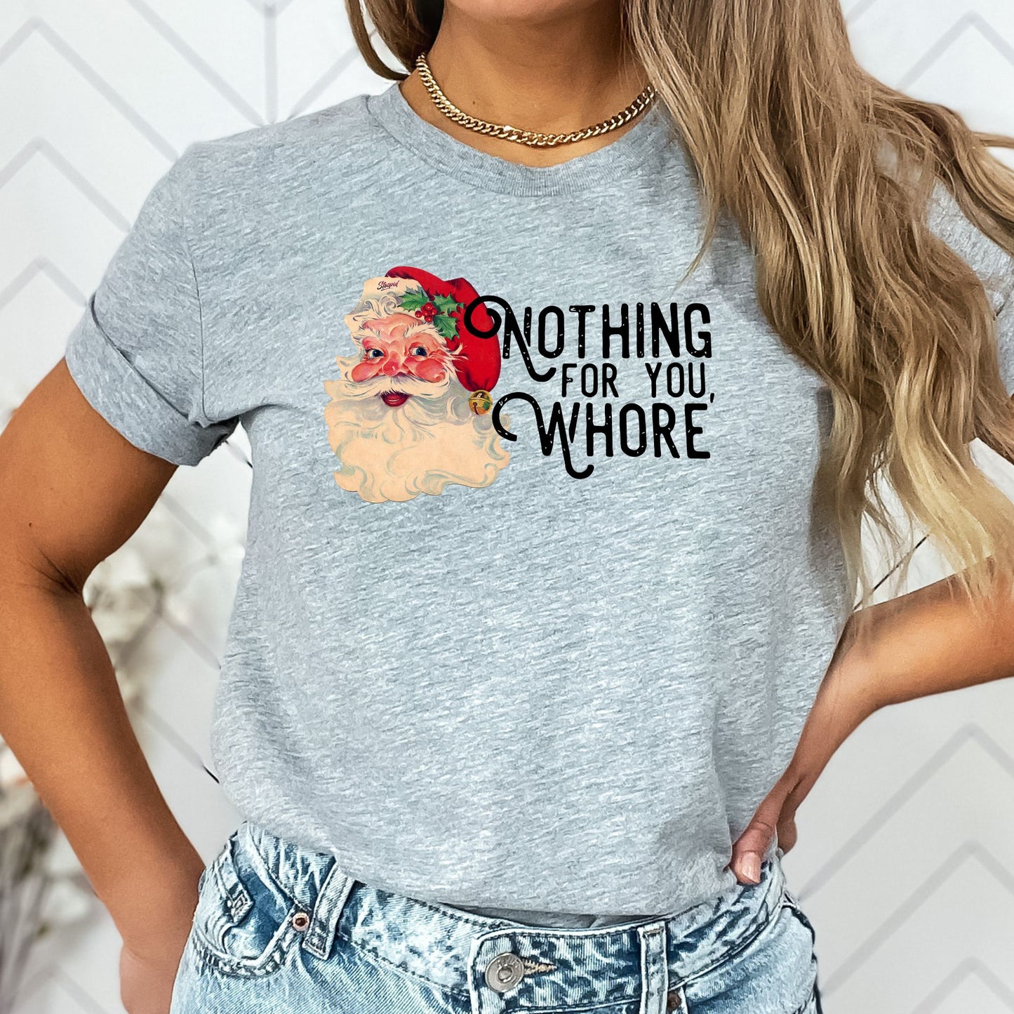 Nothing For You Whore T-Shirt, Long Sleeve T or Crewneck Sweatshirt