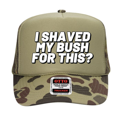 I Shaved My Bush For This? Trucker Hat