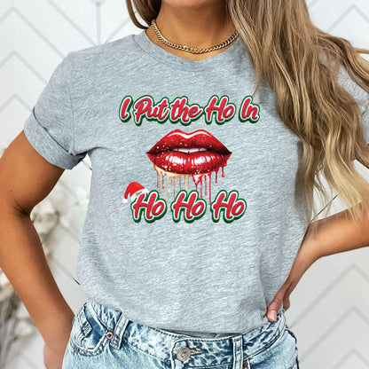 I Put the HO In HO HO HO T-Shirt, Long Sleeve T or Crewneck Sweatshirt