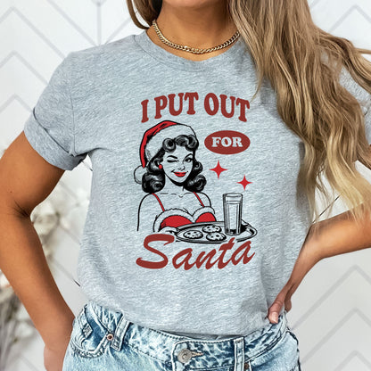 I Put Out For Santa T-Shirt, Long Sleeve T or Crewneck Sweatshirt