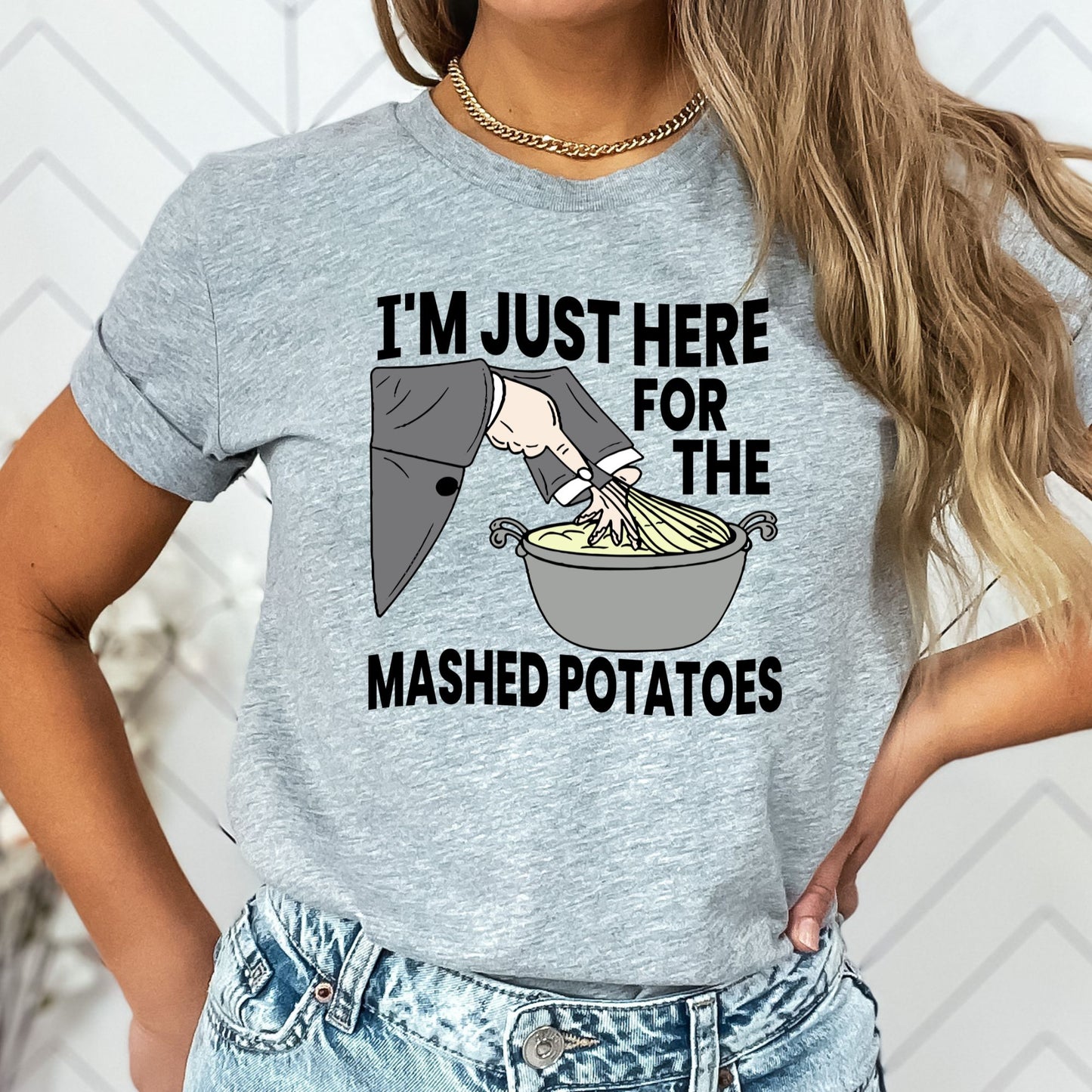 I'm Just Here for the Mashed Potatoes T-Shirt, Long Sleeve T or Crewneck Sweatshirt