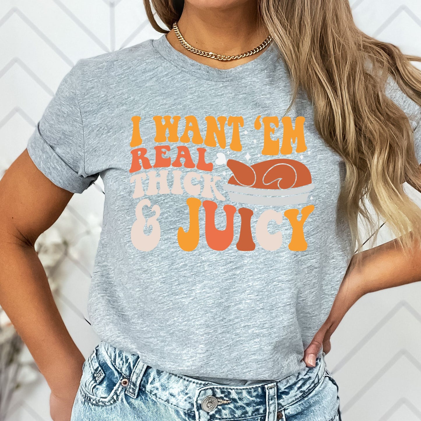 I Like Em Real Thick and Juicy T-Shirt, Long Sleeve T or Crewneck Sweatshirt