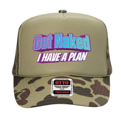 Get Naked I Have a Plan Trucker Hat