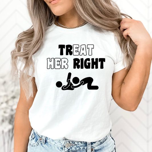 Treat Her Right Stoopid Original T-Shirt