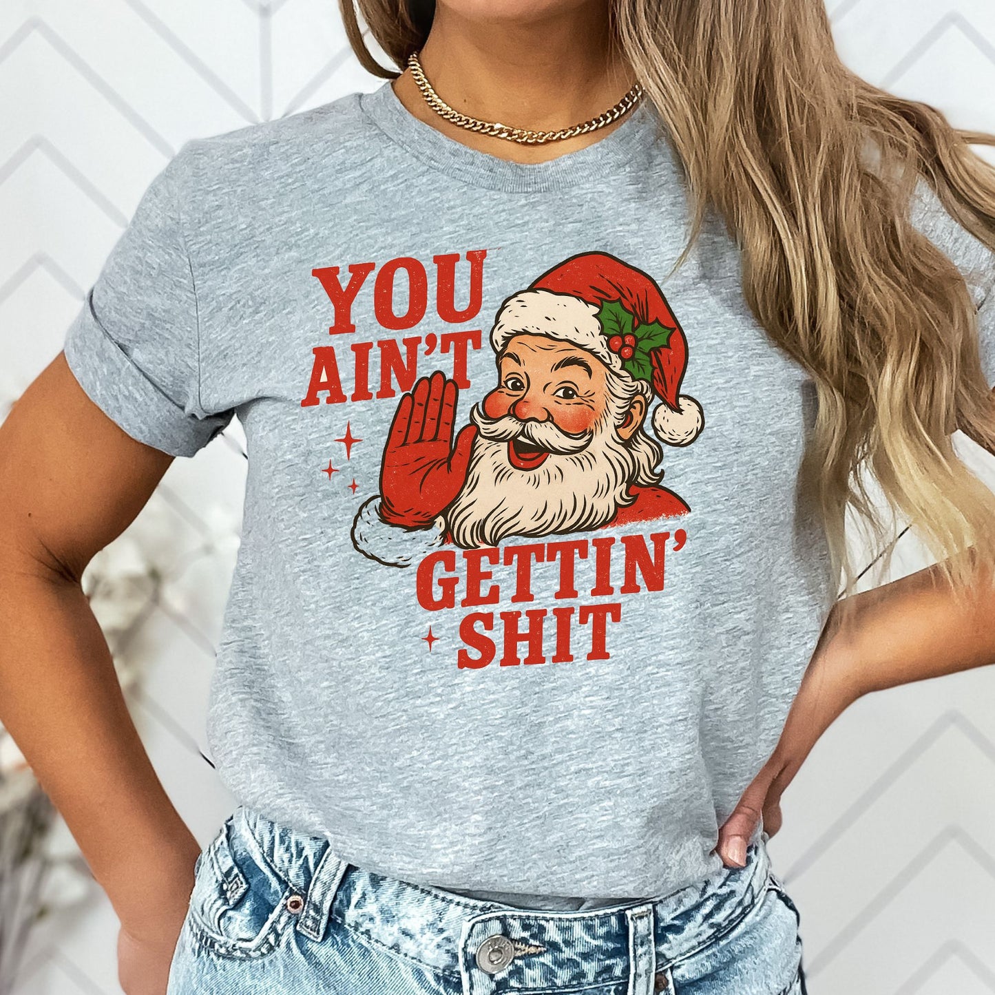 You Ain't Getin' Shit T-Shirt, Long Sleeve T or Crewneck Sweatshirt