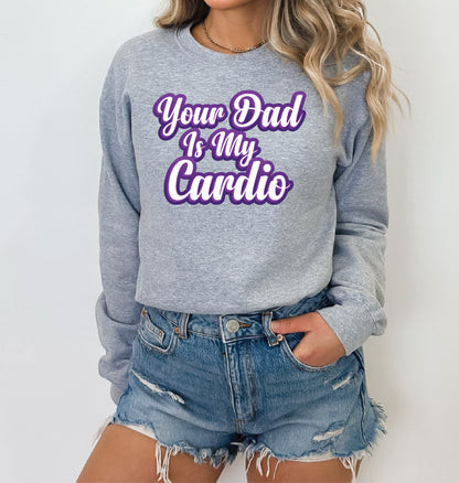 "Your Dad Is My Cardio" Stoopid Original Shirt/Crew/Hoodie