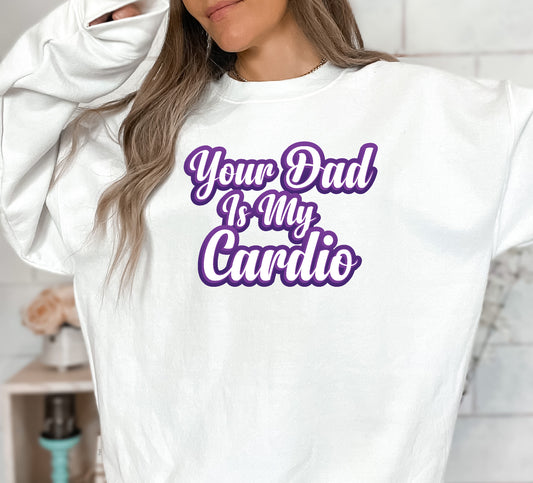 "Your Dad Is My Cardio" Stoopid Original Shirt/Crew/Hoodie