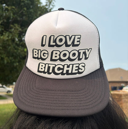 I Love Big Booty Bitches Trucker Hat
