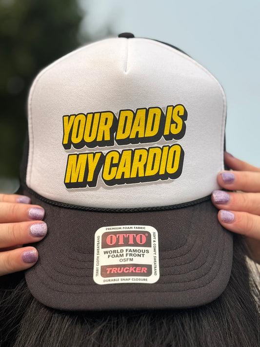 Your Dad Is My Cardio Trucker Hat
