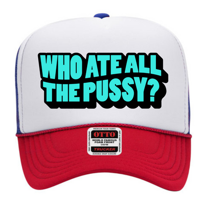 "Who Ate All The Pussy" Stoopid Original Trucker Hat