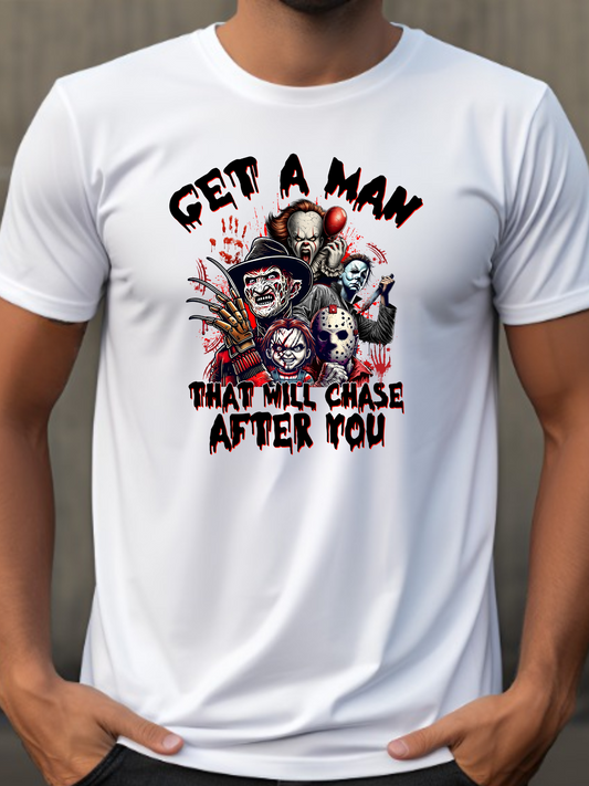 Get A Man That Will Chase After You T-Shirt or Crewneck Sweatshirt