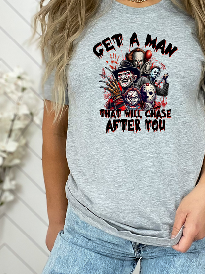 Get A Man That Will Chase After You T-Shirt or Crewneck Sweatshirt