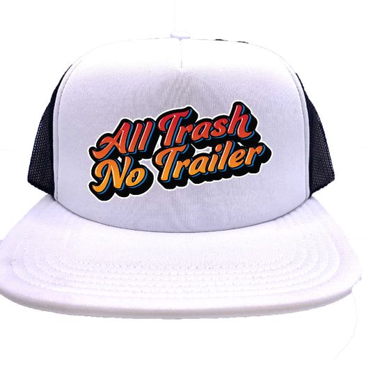 All Trash No Trailer Stoopid Original Trucker Hat