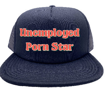 "Unemployed Porn Star" Stoopid Original Trucker Hat