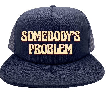 "Somebody's Problem" Stoopid Original Trucker Hat