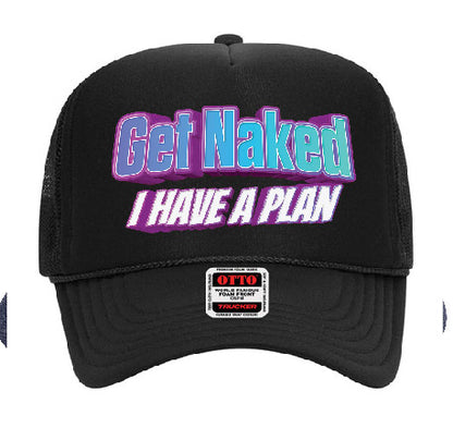 "Get Naked I Have a Plan" Stoopid Original Trucker Hat