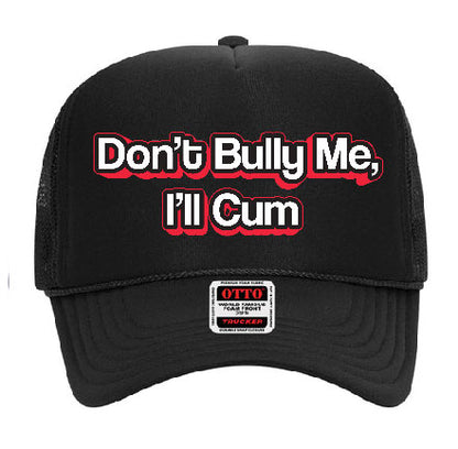 "Don't Bully Me, I'll Cum" Stoopid Original Trucker Hat