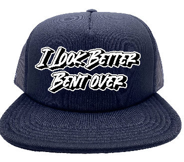 "I Look Better Bent Over" Stoopid Original Trucker Hat