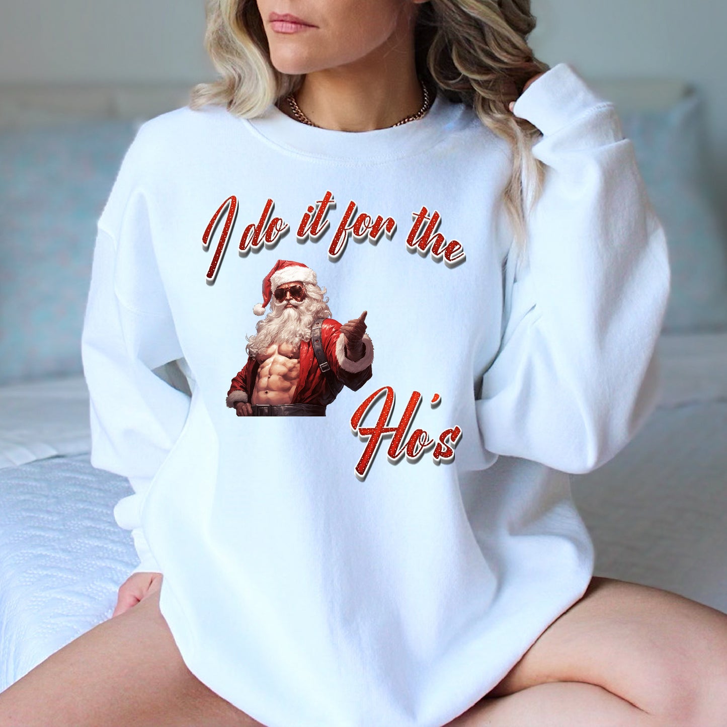 I Do It For the Ho's Crewneck/Hoodie/Long Sleeve Christmas Stoopid Original