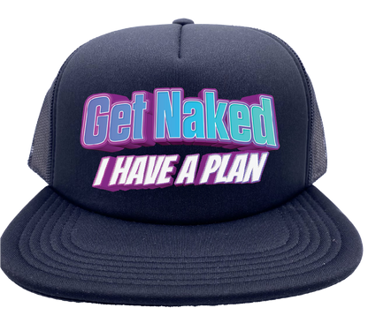 "Get Naked I Have a Plan" Stoopid Original Trucker Hat