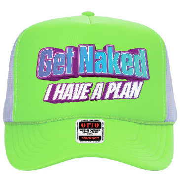 "Get Naked I Have a Plan" Stoopid Original Trucker Hat