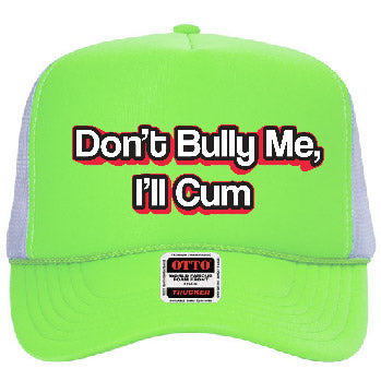 "Don't Bully Me, I'll Cum" Stoopid Original Trucker Hat