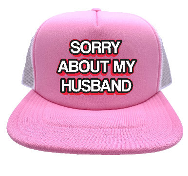 "Sorry About My Husband" Stoopid Original Trucker Hat