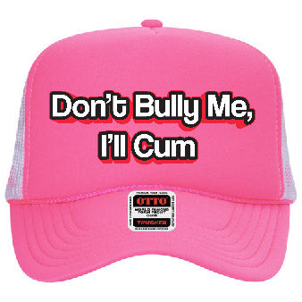 "Don't Bully Me, I'll Cum" Stoopid Original Trucker Hat