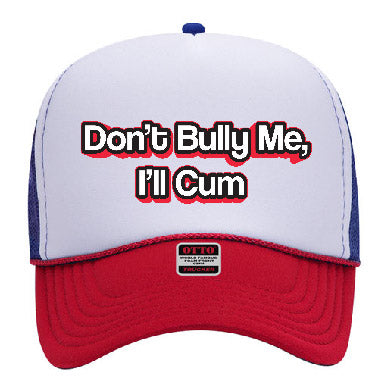 "Don't Bully Me, I'll Cum" Stoopid Original Trucker Hat