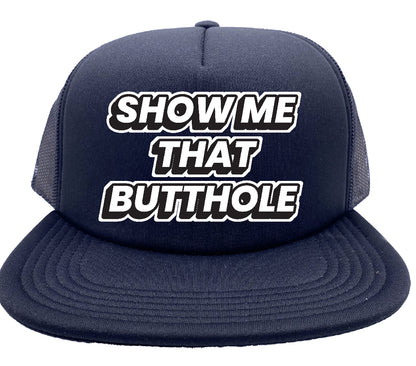 Show Me That Butthole Original Trucker Hat