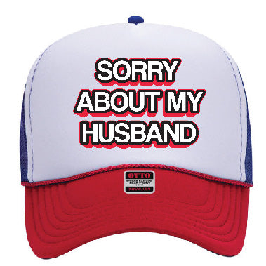 "Sorry About My Husband" Stoopid Original Trucker Hat