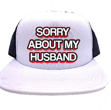 "Sorry About My Husband" Stoopid Original Trucker Hat