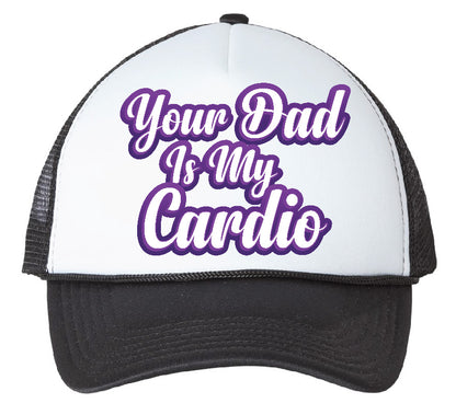 "Your Dad is My Cardio" Stoopid Original Trucker Hat